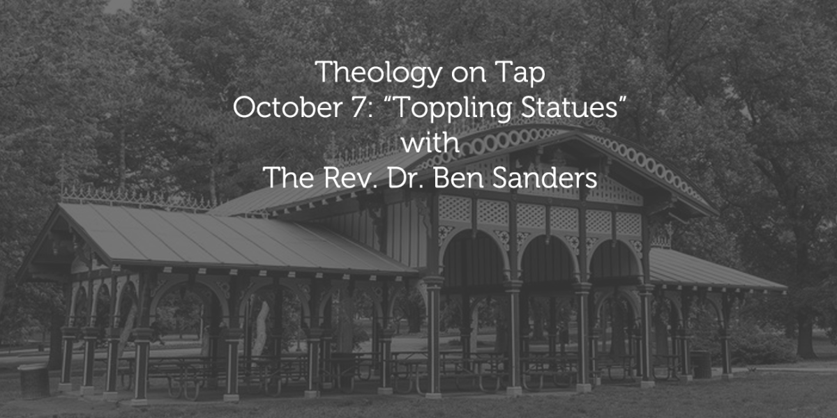 October 7: “Toppling Statues?” with the Rev. Dr. Ben&nbsp;Sanders