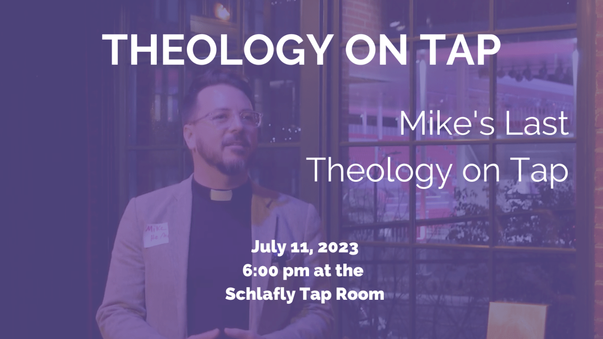 Tuesday July 11: Mike’s Last Theology on&nbsp;Tap.